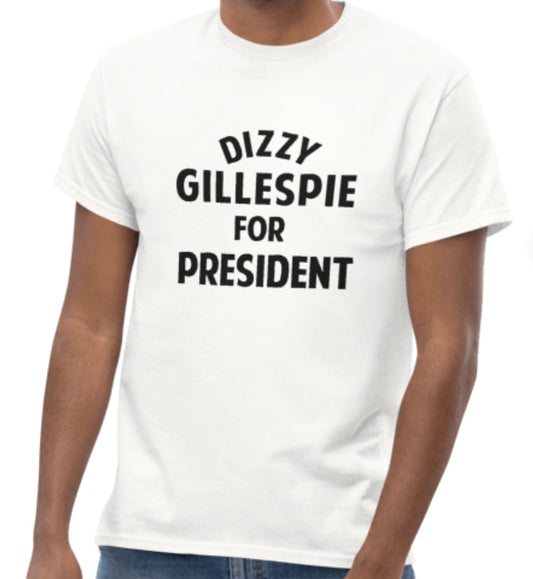 Dizzy Gillespie For President | Unisex  T-shirt